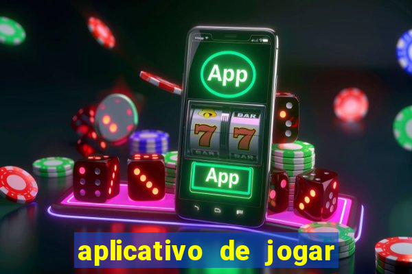 aplicativo de jogar e ganhar dinheiro